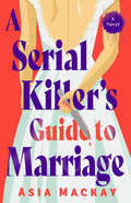 Cover Image for A Serial Killer's Guide to Marriage -- Asia MacKay, Paperback