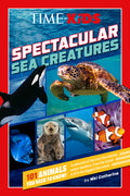 Cover Image for Time for Kids: Spectacular Sea Creatures: 101 Animals You Need to Know! -- Niki Catherine, Paperback