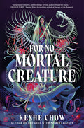 Cover Image for For No Mortal Creature -- Keshe Chow, Hardcover