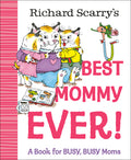 Cover Image for Richard Scarry's Best Mommy Ever!: A Book for Busy, Busy Moms -- Richard Scarry, Hardcover