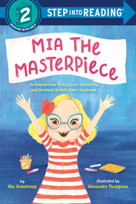 Cover Image for Mia the Masterpiece: An Empowering Story about Inclusivity and Growing Up with Down Syndrome -- Mia Armstrong, Paperback