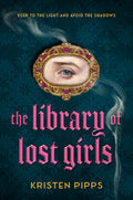 Cover Image for The Library of Lost Girls -- Kristen Pipps, Hardcover