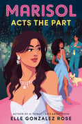Cover Image for Marisol Acts the Part -- Elle Gonzalez Rose, Paperback