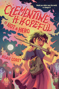 Cover Image for Clementine H. Hopeful Is Not a Hero -- Noah Corey, Hardcover