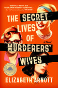 Cover Image for The Secret Lives of Murderers' Wives: A GMA Book Club Pick -- Elizabeth Arnott, Hardcover
