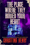 Cover Image for The Place Where They Buried Your Heart -- Christina Henry, Hardcover