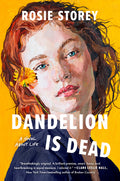Cover Image for Dandelion Is Dead: A Novel about Life -- Rosie Storey, Hardcover