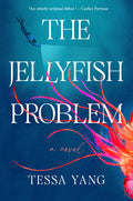 Cover Image for The Jellyfish Problem -- Tessa Yang, Hardcover