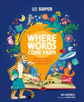 Cover Image for DK Super Where Words Come from: Guide to Morphology with Prefixes, Suffixes, and Root Words -- DK, Hardcover
