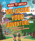 Cover Image for You Decide Your Adventure: Join Bear Grylls on the Ultimate Expedition -- Bear Grylls, Hardcover