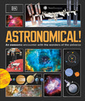 Cover Image for Astronomical!: An Awesome Encounter with the Wonders of the Universe -- DK, Hardcover