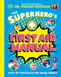 Cover Image for The Superhero's First Aid Manual: Step-By-Step Skills for Young People -- Punam Krishan, Hardcover