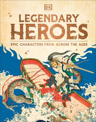 Cover Image for Legendary Heroes: Epic Characters from Across the Ages -- DK, Hardcover