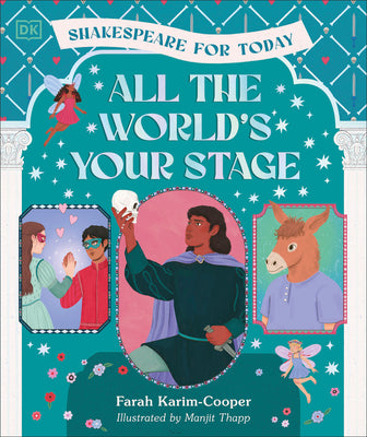 Cover Image for All the World's Your Stage Shakespeare for Today: Discover the World of Shakespeare Through 8 of His Most Famous Plays -- Farah Karim-Cooper, Hardcover