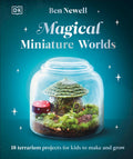 Cover Image for Magical Miniature Worlds: 18 Terrarium Projects for Kids to Make and Grow -- Ben Newell, Hardcover