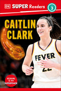 Cover Image for DK Super Readers Level 3 Caitlin Clark -- DK, Hardcover