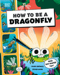 Cover Image for How to Be a Dragonfly (in Association with the Royal Entomological Society) -- DK, Other