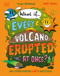 Cover Image for What If... Every Volcano Erupted at Once?: And Other Amazing Earth Questions -- Emma Young, Hardcover