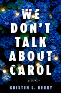 Cover Image for We Don't Talk about Carol -- Kristen L. Berry, Hardcover