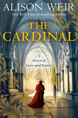 Cover Image for The Cardinal: A Novel of Love and Power -- Alison Weir, Hardcover