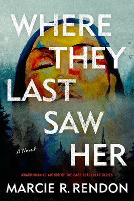 Cover Image for Where They Last Saw Her -- Marcie R. Rendon, Paperback