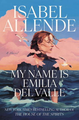 Cover Image for My Name Is Emilia del Valle -- Isabel Allende, Hardcover