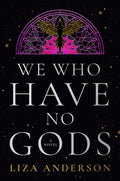 Cover Image for We Who Have No Gods -- Liza Anderson, Hardcover