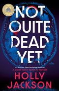 Cover Image for Not Quite Dead Yet: A GMA Book Club Pick -- Holly Jackson, Hardcover