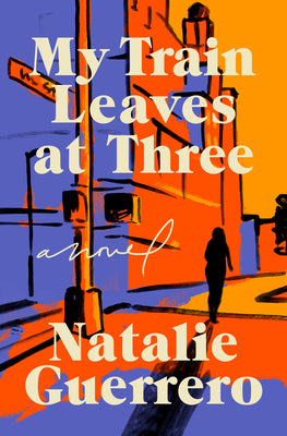Cover Image for My Train Leaves at Three -- Natalie Guerrero, Hardcover