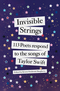 Cover Image for Invisible Strings: 113 Poets Respond to the Songs of Taylor Swift -- Kristie Frederick Daugherty, Hardcover