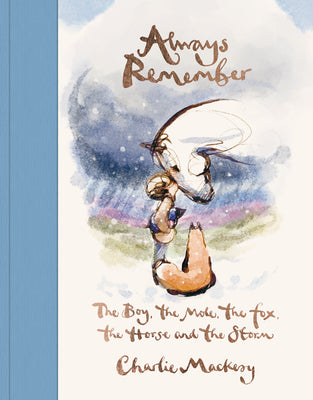 Cover Image for Always Remember: The Boy, the Mole, the Fox, the Horse and the Storm -- Charlie Mackesy, Hardcover
