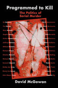 Cover Image for Programmed to Kill: The Politics of Serial Murder -- David McGowan, Paperback