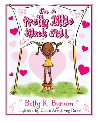 Cover Image for I'm a Pretty Little Black Girl!: Volume 1 -- Betty K. Bynum, Hardcover