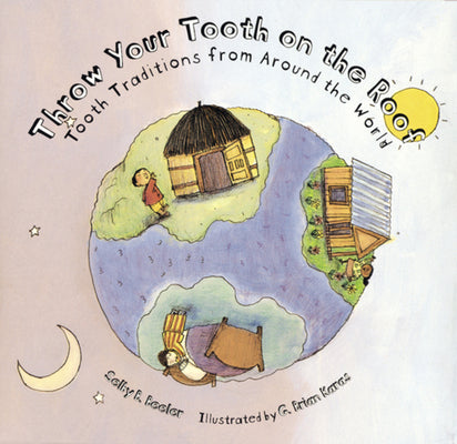 Cover Image for Throw Your Tooth on the Roof: Tooth Traditions from Around the World -- Selby Beeler, Paperback
