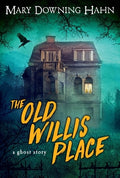 Cover Image for The Old Willis Place: A Ghost Story -- Mary Downing Hahn, Paperback