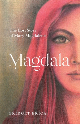 Cover Image for Magdala: The Lost Story of Mary Magdalene -- Bridget Erica, Paperback
