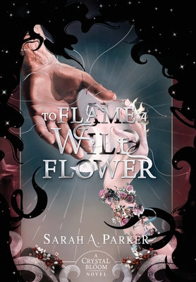 Cover Image for To Flame a Wild Flower -- Sarah A. Parker, Hardcover