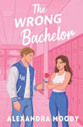 Cover Image for The Wrong Bachelor -- Alexandra Moody, Paperback