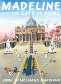 Cover Image for Madeline and the Cats of Rome -- John Bemelmans Marciano, Hardcover