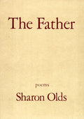 Cover Image for The Father: Poems -- Sharon Olds, Paperback