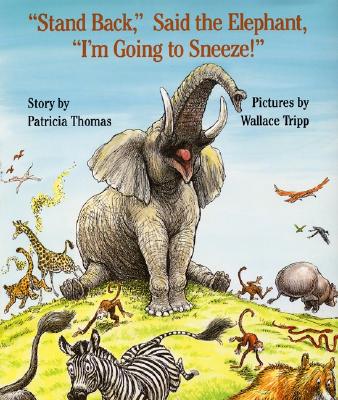 Cover Image for Stand Back, Said the Elephant, I'm Going to Sneeze! -- Patricia Thomas, Hardcover