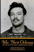Cover Image for Mr. New Orleans: The Life of a Big Easy Underworld Legend -- Frenchy Brouillette, Paperback
