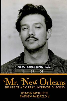 Cover Image for Mr. New Orleans: The Life of a Big Easy Underworld Legend -- Frenchy Brouillette, Paperback