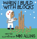 Cover Image for When I Build With Blocks -- Niki Alling, Hardcover