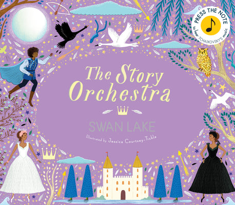 Cover Image for The Story Orchestra: Swan Lake: Press the Note to Hear Tchaikovsky's Music -- Jessica Courtney Tickle, Hardcover