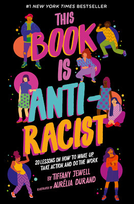 Cover Image for This Book Is Anti-Racist: 20 Lessons on How to Wake Up, Take Action, and Do the Work -- Tiffany Jewell, Paperback