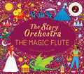 Cover Image for The Story Orchestra: The Magic Flute: Press the Note to Hear Mozart's Music -- Jessica Courtney Tickle, Hardcover