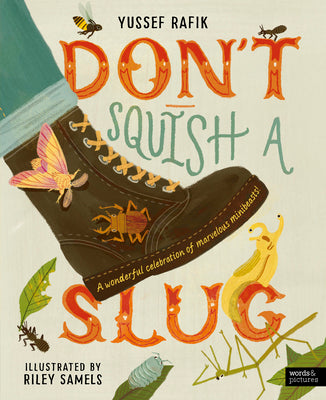 Cover Image for Don't Squish a Slug: A Wonderful Celebration of Marvellous Minibeasts! -- Yussef Rafik, Hardcover