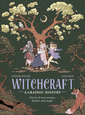 Cover Image for Witchcraft: A Graphic History: Stories of Wise Women, Healers and Magic -- Lindsay Squire, Hardcover