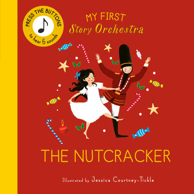 Cover Image for My First Story Orchestra: The Nutcracker: Press the Buttons to Hear 6 Sounds -- Jessica Courtney-Tickle, Board Books
